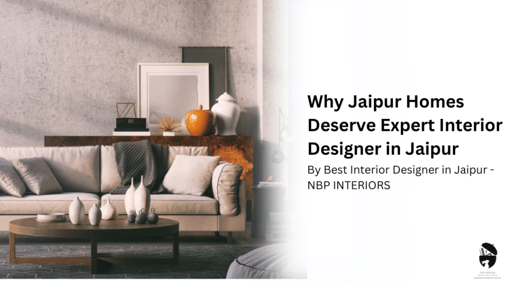 Why-Jaipur-Homes-Deserve-Expert-Interior-Designer-in-Jaipur.png